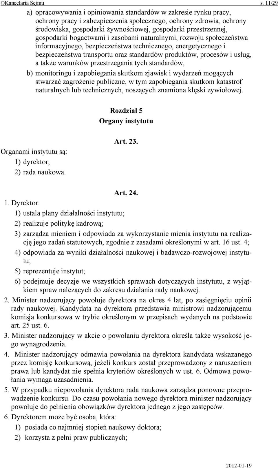 przestrzennej, gospodarki bogactwami i zasobami naturalnymi, rozwoju społeczeństwa informacyjnego, bezpieczeństwa technicznego, energetycznego i bezpieczeństwa transportu oraz standardów produktów,