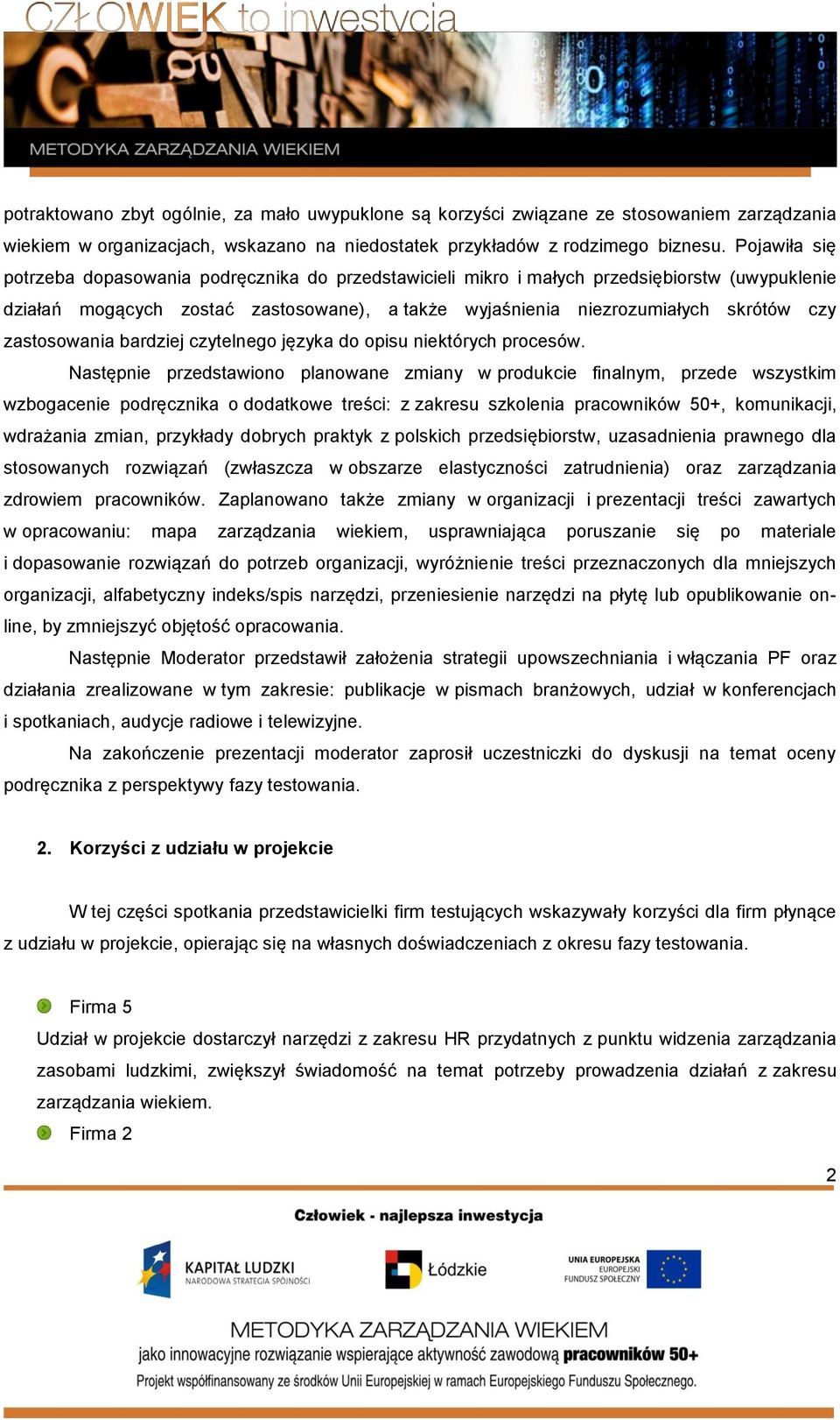 zastosowania bardziej czytelnego języka do opisu niektórych procesów.