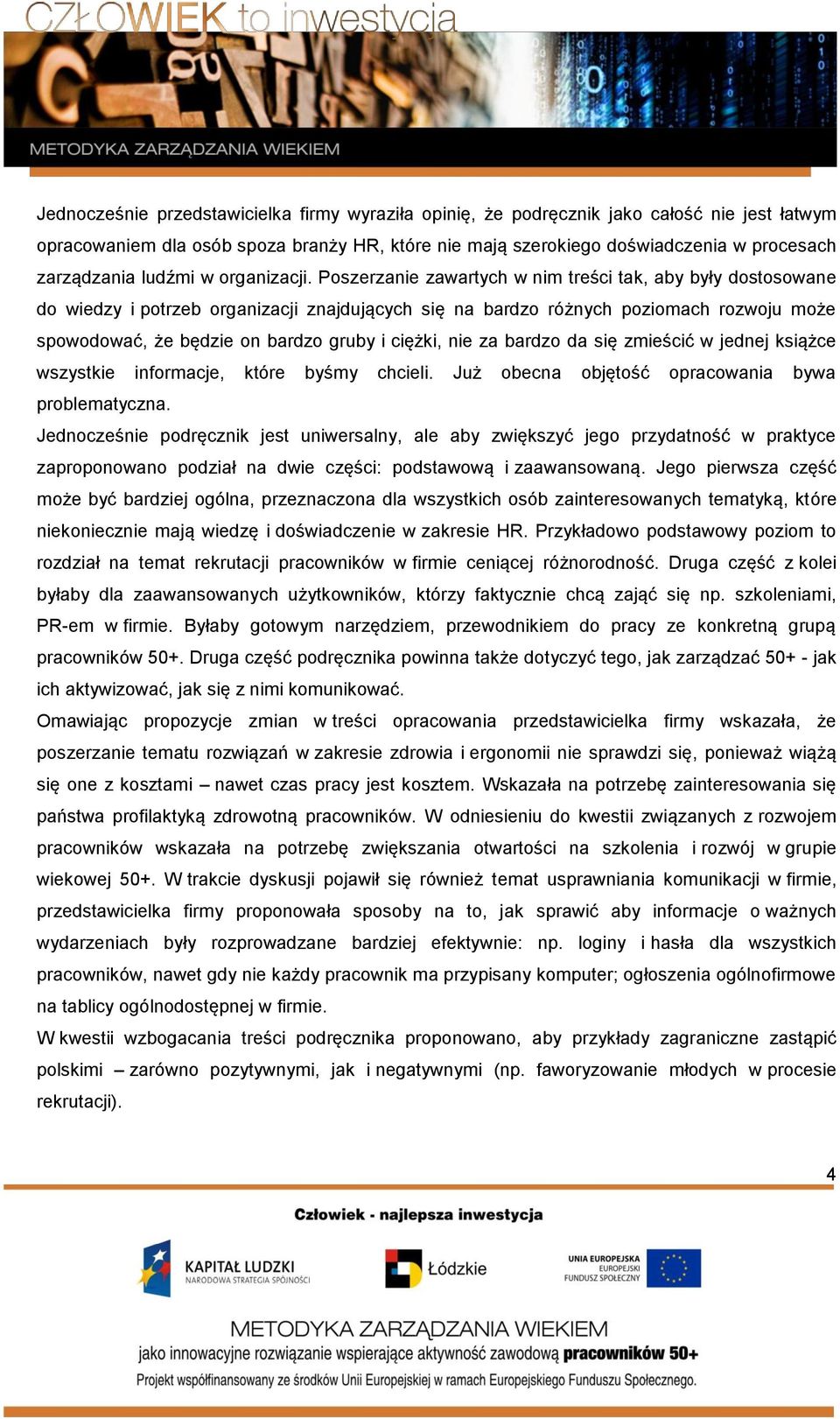 Poszerzanie zawartych w nim treści tak, aby były dostosowane do wiedzy i potrzeb organizacji znajdujących się na bardzo różnych poziomach rozwoju może spowodować, że będzie on bardzo gruby i ciężki,