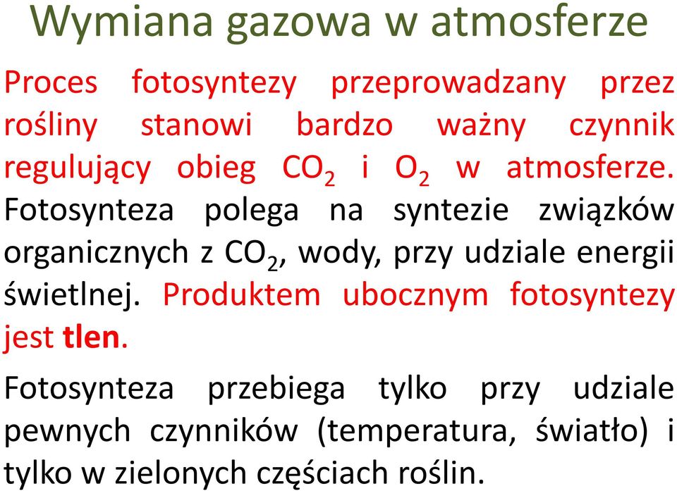 Fotosynteza polega na syntezie związków organicznych zco 2,wody,przy udziale energii świetlnej.