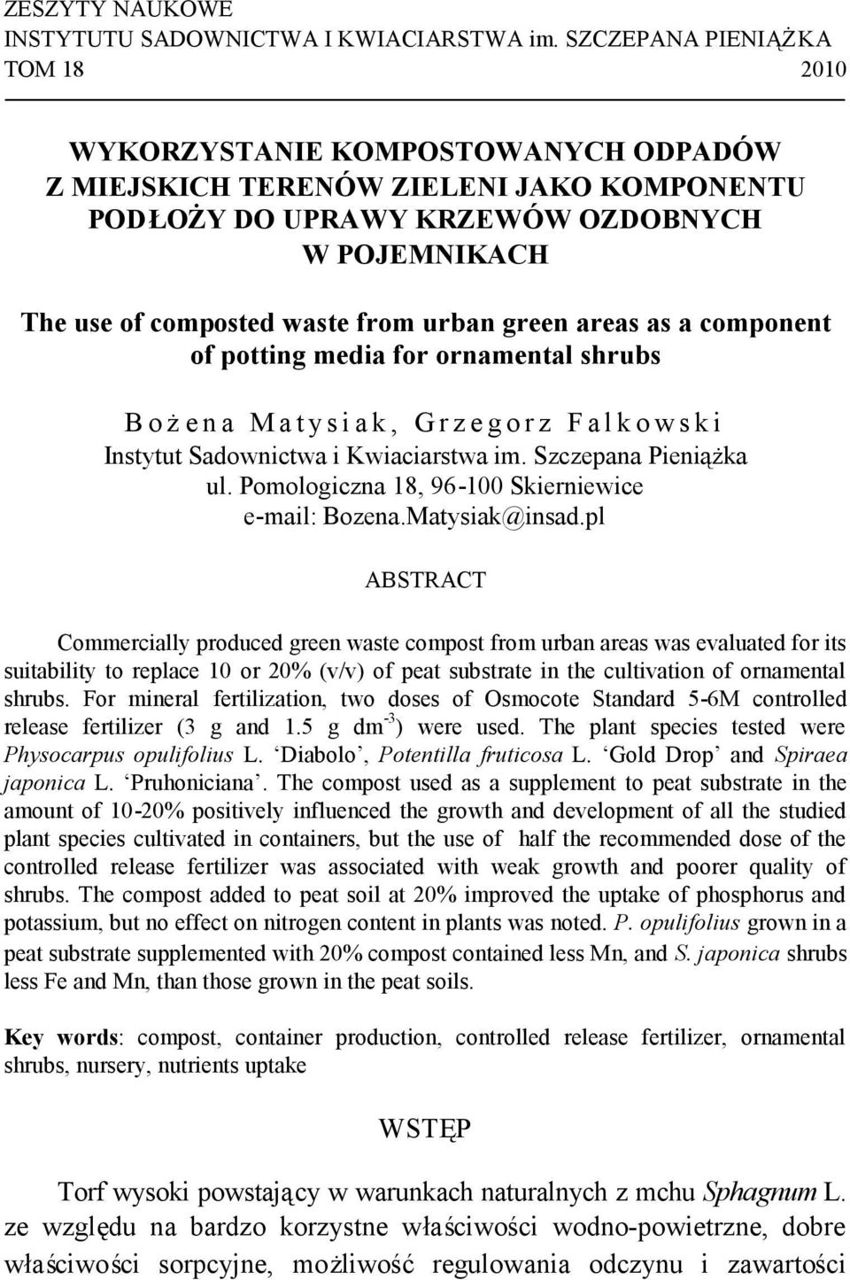 green areas as a component of potting media for ornamental shrubs B o że n a M a t y s i a k, G r z e g o r z F a l k o w s k i Instytut Sadownictwa i Kwiaciarstwa im. Szczepana Pieniążka ul.