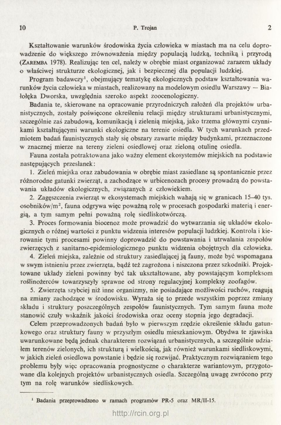 Program badawczy1, obejmujący tematykę ekologicznych podstaw kształtowania wa runków życia człowieka w miastach, realizowany na modelowym osiedlu Warszawy Bia łołęka Dworska, uwzględnia szeroko