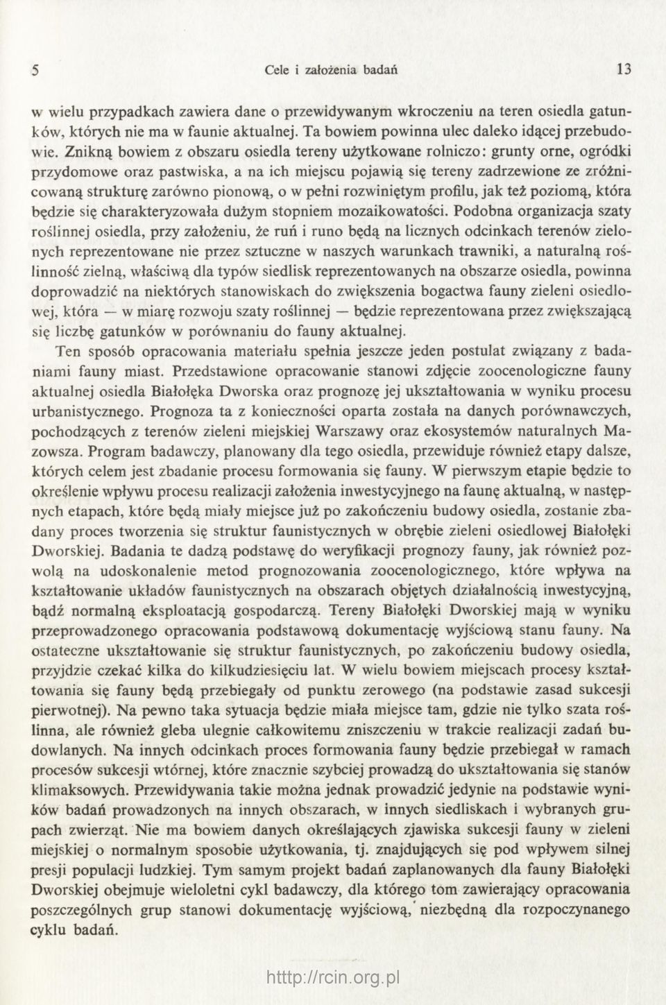 Znikną bowiem z obszaru osiedla tereny użytkowane rolniczo: grunty orne, ogródki przydomowe oraz pastwiska, a na ich miejscu pojawią się tereny zadrzewione ze zróżni cow aną strukturę zarówno