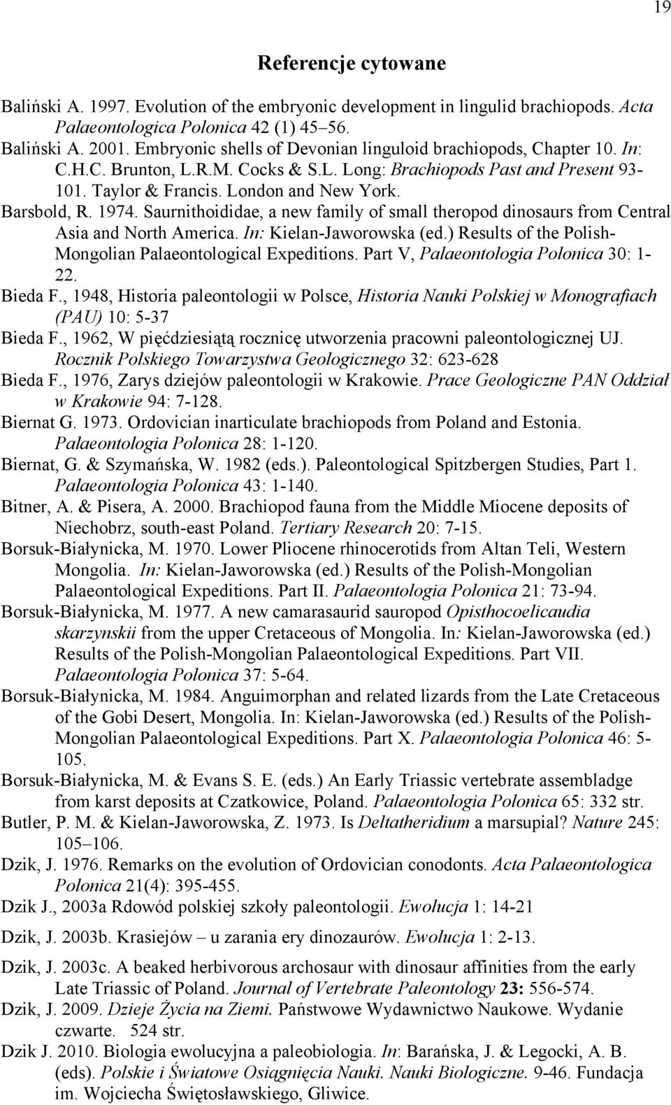 1974. Saurnithoididae, a new family of small theropod dinosaurs from Central Asia and North America. In: Kielan-Jaworowska (ed.) Results of the Polish- Mongolian Palaeontological Expeditions.