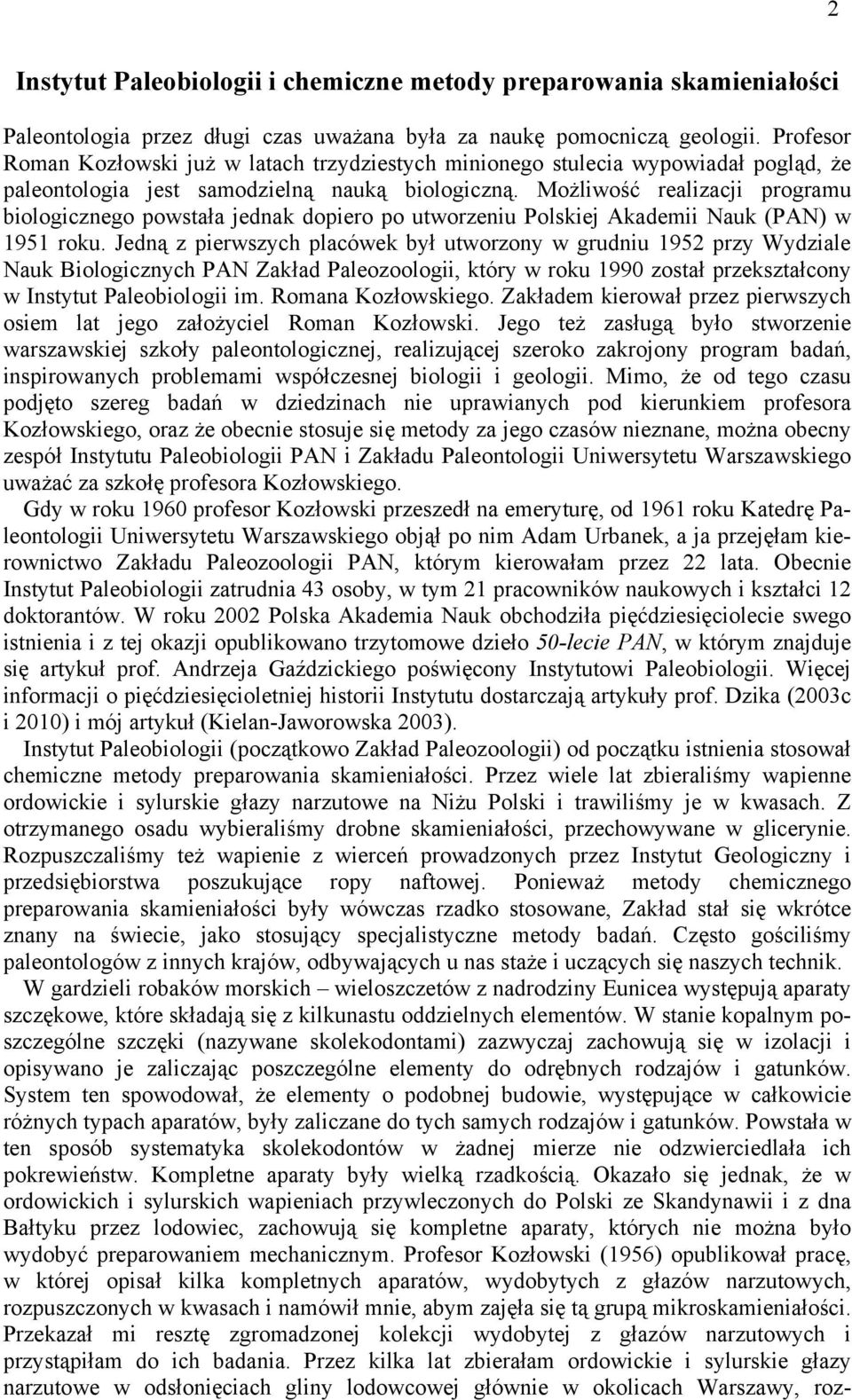 Możliwość realizacji programu biologicznego powstała jednak dopiero po utworzeniu Polskiej Akademii Nauk (PAN) w 1951 roku.