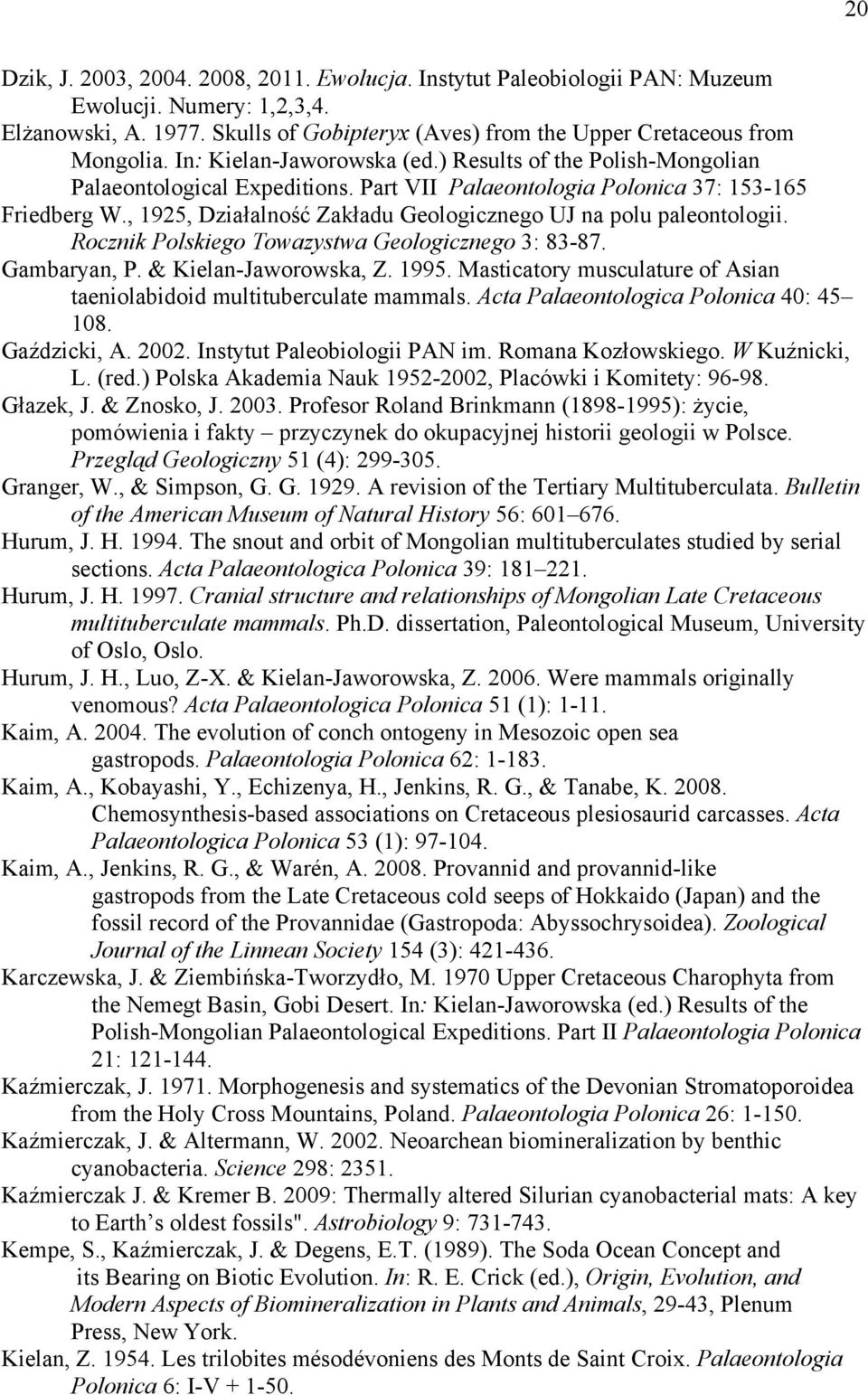 , 1925, Działalność Zakładu Geologicznego UJ na polu paleontologii. Rocznik Polskiego Towazystwa Geologicznego 3: 83-87. Gambaryan, P. & Kielan-Jaworowska, Z. 1995.