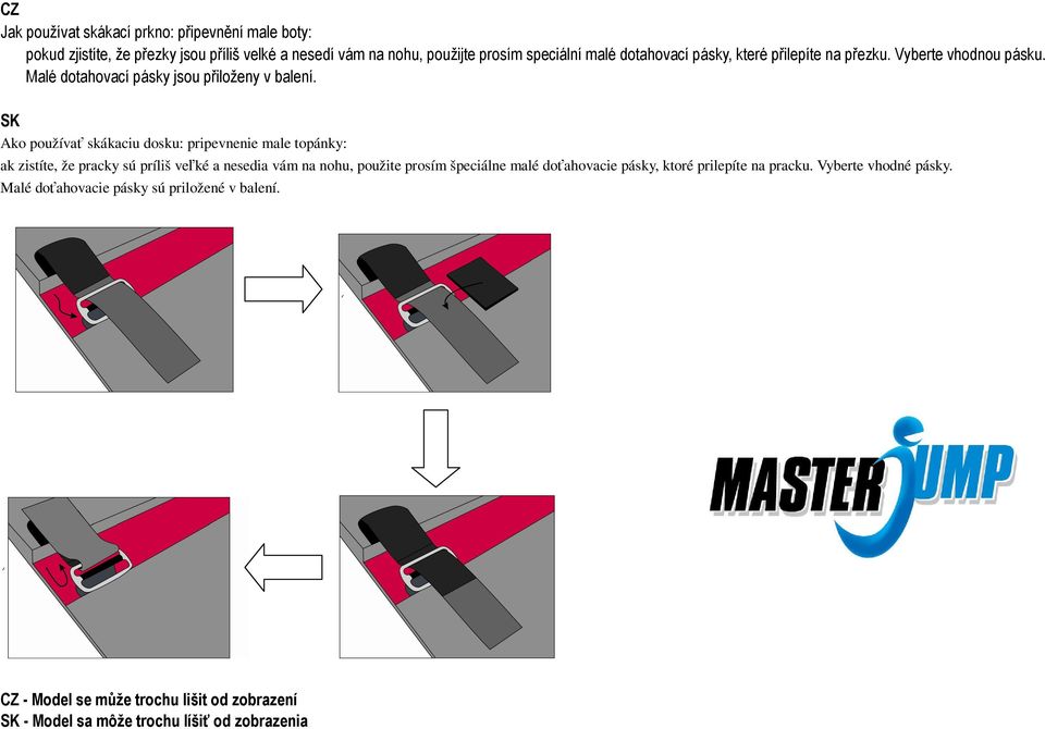 príliš veké a nesedia vám na nohu, použite prosím špeciálne malé doahovacie pásky,