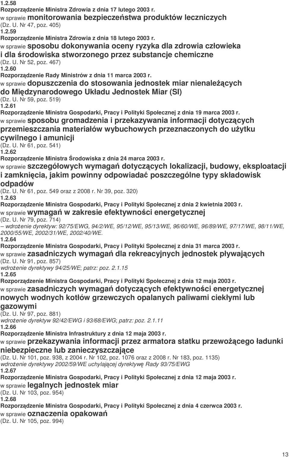 w sprawie dopuszczenia do stosowania jednostek miar nienale cych do Midzynarodowego Układu Jednostek Miar (SI) (Dz. U. Nr 59, poz. 519) 1.2.