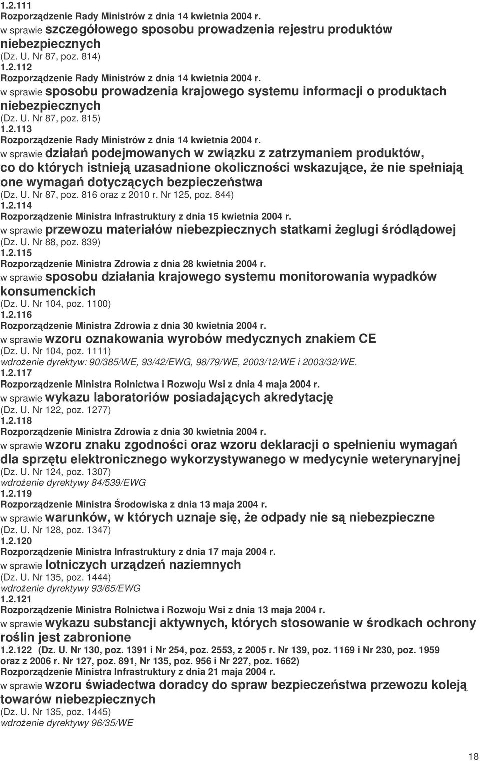 w sprawie działa podejmowanych w zwizku z zatrzymaniem produktów, co do których istniej uzasadnione okolicznoci wskazujce, e nie spełniaj one wymaga dotyczcych bezpieczestwa (Dz. U. Nr 87, poz.