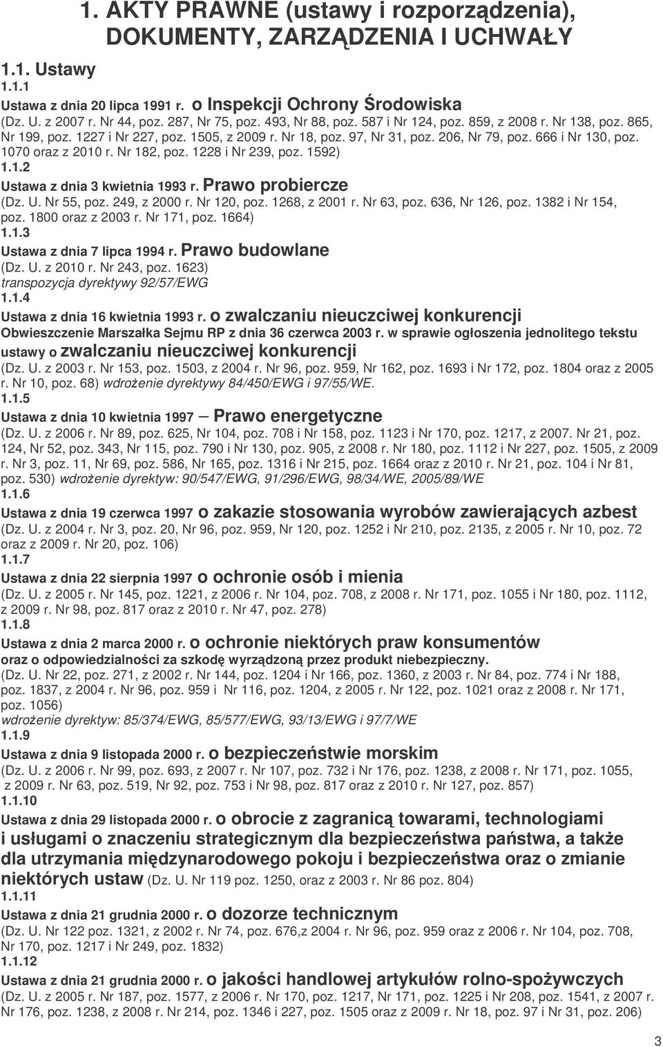 1070 oraz z 2010 r. Nr 182, poz. 1228 i Nr 239, poz. 1592) 1.1.2 Ustawa z dnia 3 kwietnia 1993 r. Prawo probiercze (Dz. U. Nr 55, poz. 249, z 2000 r. Nr 120, poz. 1268, z 2001 r. Nr 63, poz.