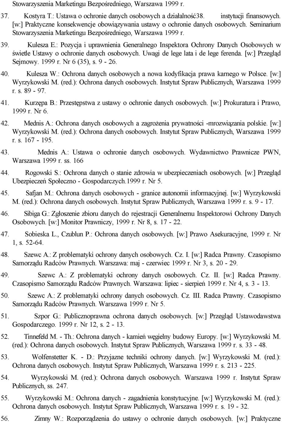 : Pozycja i uprawnienia Generalnego Inspektora Ochrony Danych Osobowych w świetle Ustawy o ochronie danych osobowych. Uwagi de lege lata i de lege ferenda. [w:] Przegląd Sejmowy. 1999 r. Nr 6 (35), s.