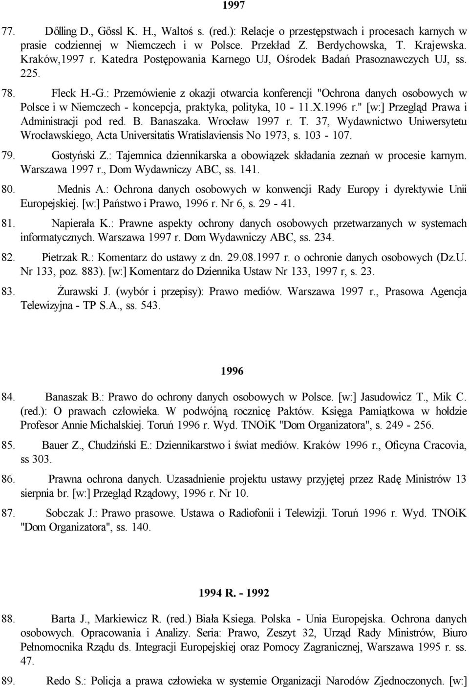 : Przemówienie z okazji otwarcia konferencji "Ochrona danych osobowych w Polsce i w Niemczech - koncepcja, praktyka, polityka, 10-11.X.1996 r." [w:] Przegląd Prawa i Administracji pod red. B.