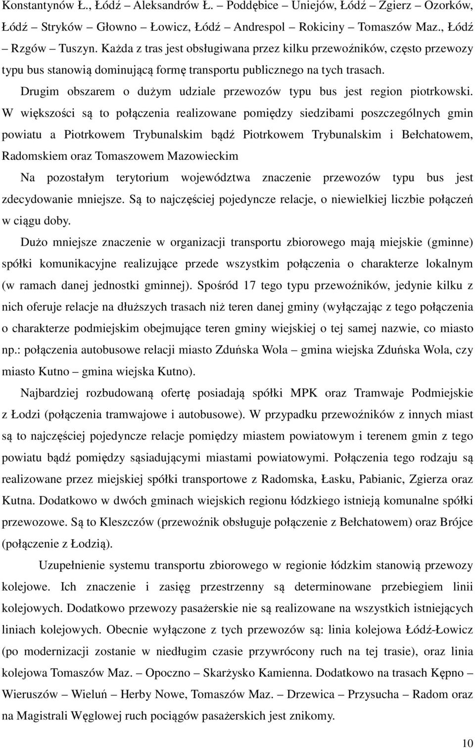 Drugim obszarem o dużym udziale przewozów typu bus jest region piotrkowski.