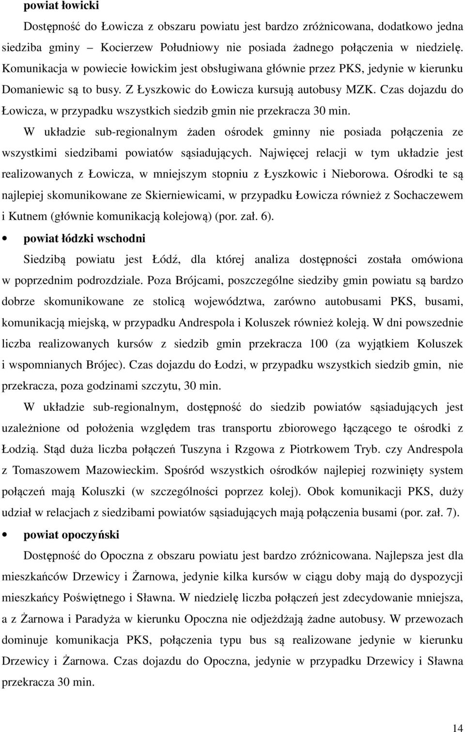 Czas dojazdu do Łowicza, w przypadku wszystkich siedzib gmin nie przekracza 3 min.