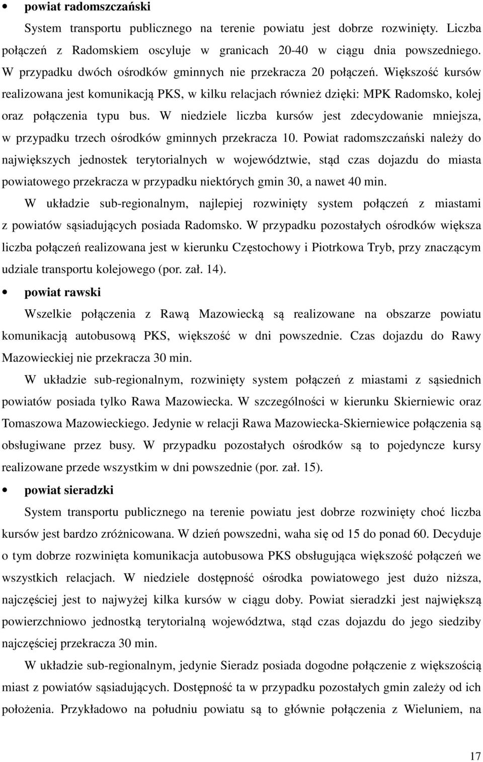 W niedziele liczba kursów jest zdecydowanie mniejsza, w przypadku trzech ośrodków gminnych przekracza 1.