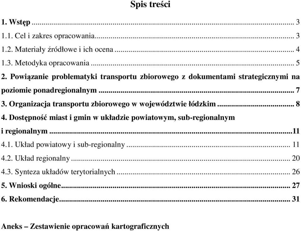 Organizacja transportu zbiorowego w województwie łódzkim... 8 4. Dostępność miast i gmin w układzie powiatowym, sub-regionalnym i regionalnym... 11 4.