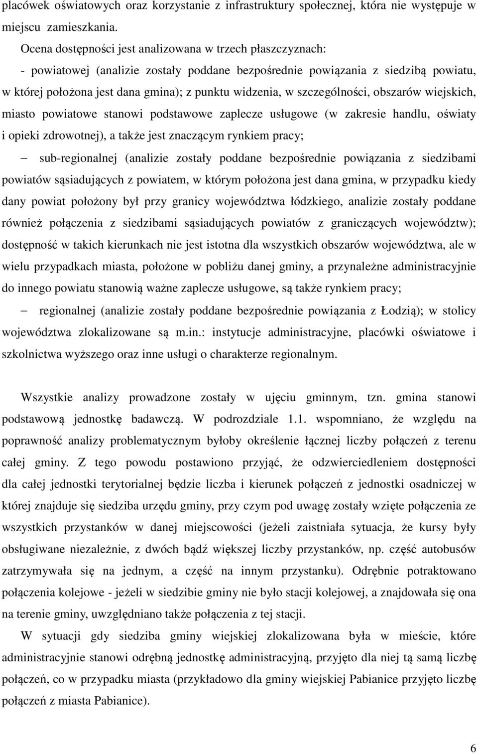 szczególności, obszarów wiejskich, miasto powiatowe stanowi podstawowe zaplecze usługowe (w zakresie handlu, oświaty i opieki zdrowotnej), a także jest znaczącym rynkiem pracy; sub-regionalnej