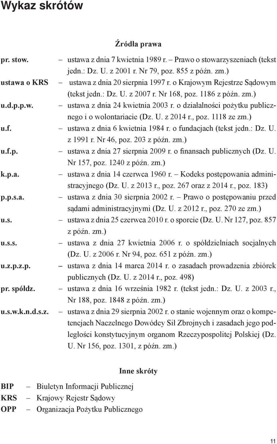 o działalności pożytku publicznego i o wolontariacie (Dz. U. z 2014 r., poz. 1118 ze zm.) u.f. ustawa z dnia 6 kwietnia 1984 r. o fundacjach (tekst jedn.: Dz. U. z 1991 r. Nr 46, poz. 203 z późn. zm.) u.f.p. ustawa z dnia 27 sierpnia 2009 r.