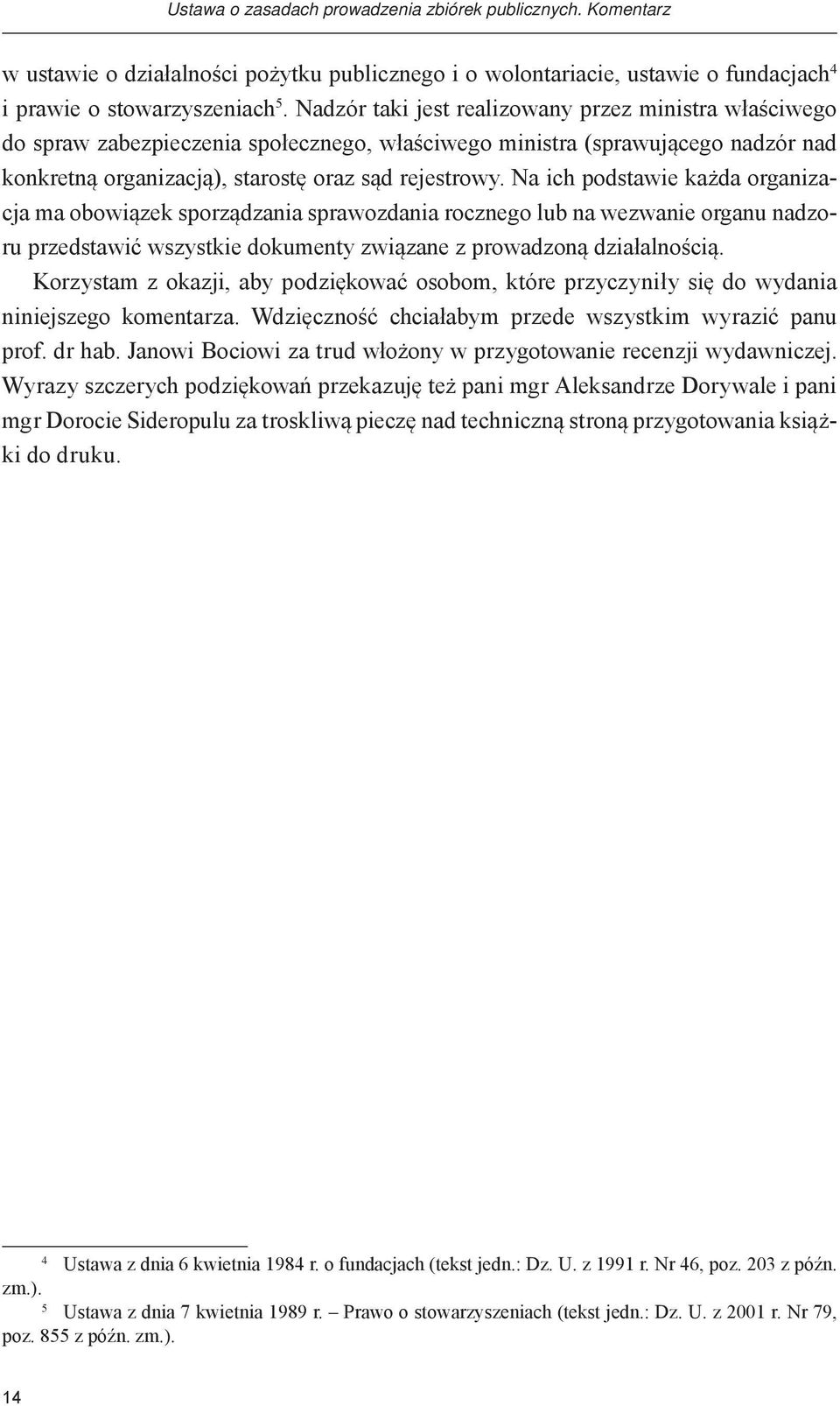 Na ich podstawie każda organizacja ma obowiązek sporządzania sprawozdania rocznego lub na wezwanie organu nadzoru przedstawić wszystkie dokumenty związane z prowadzoną działalnością.