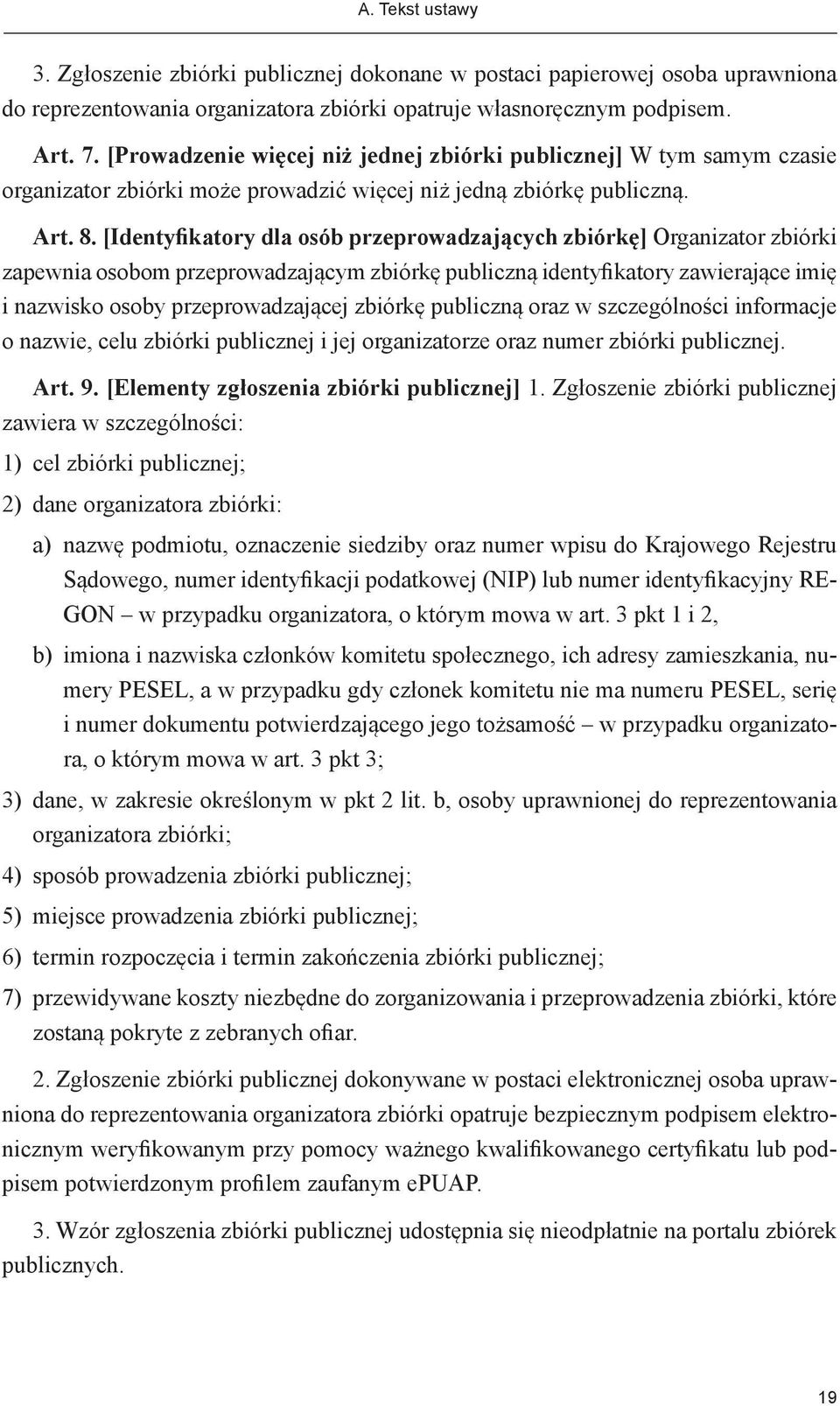 [Identyfikatory dla osób przeprowadzających zbiórkę] Organizator zbiórki zapewnia osobom przeprowadzającym zbiórkę publiczną identyfikatory zawierające imię i nazwisko osoby przeprowadzającej zbiórkę