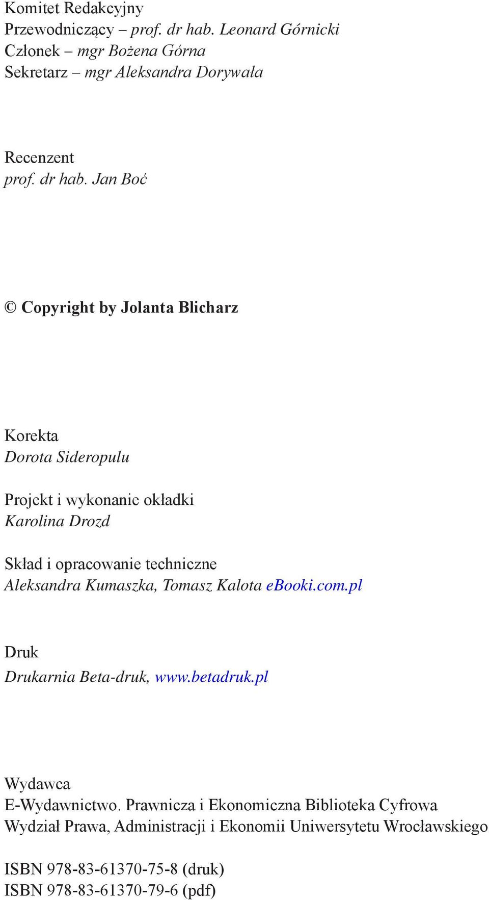 Jan Boć Copyright by Jolanta Blicharz Korekta Dorota Sideropulu Projekt i wykonanie okładki Karolina Drozd Skład i opracowanie techniczne