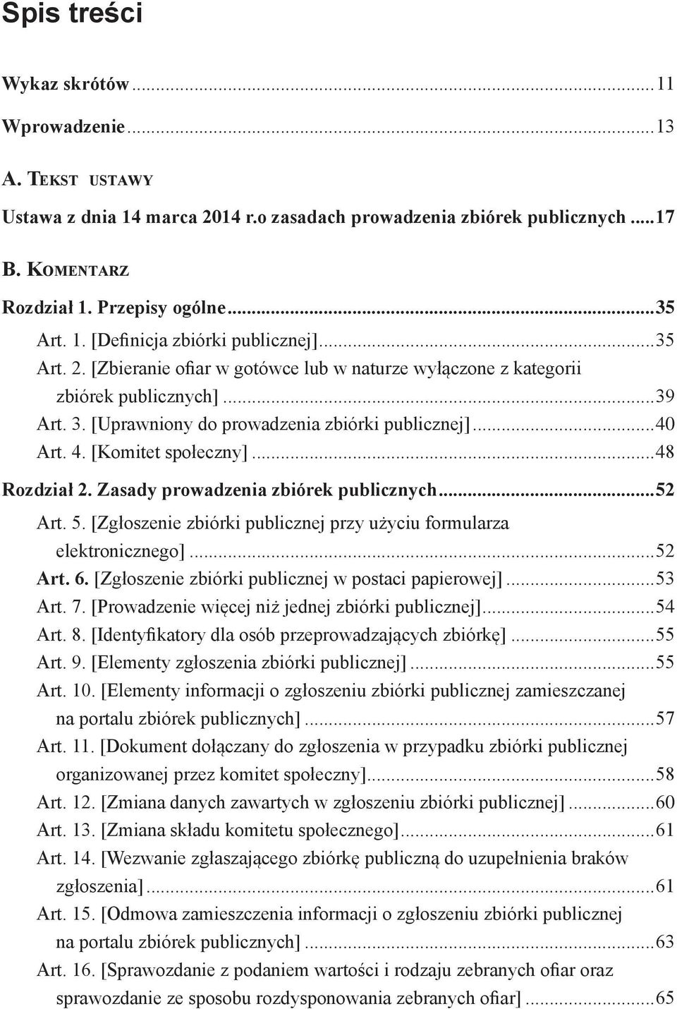 [Uprawniony do prowadzenia zbiórki publicznej]...40 Art. 4. [Komitet społeczny]...48 Rozdział 2. Zasady prowadzenia zbiórek publicznych...52 Art. 5.