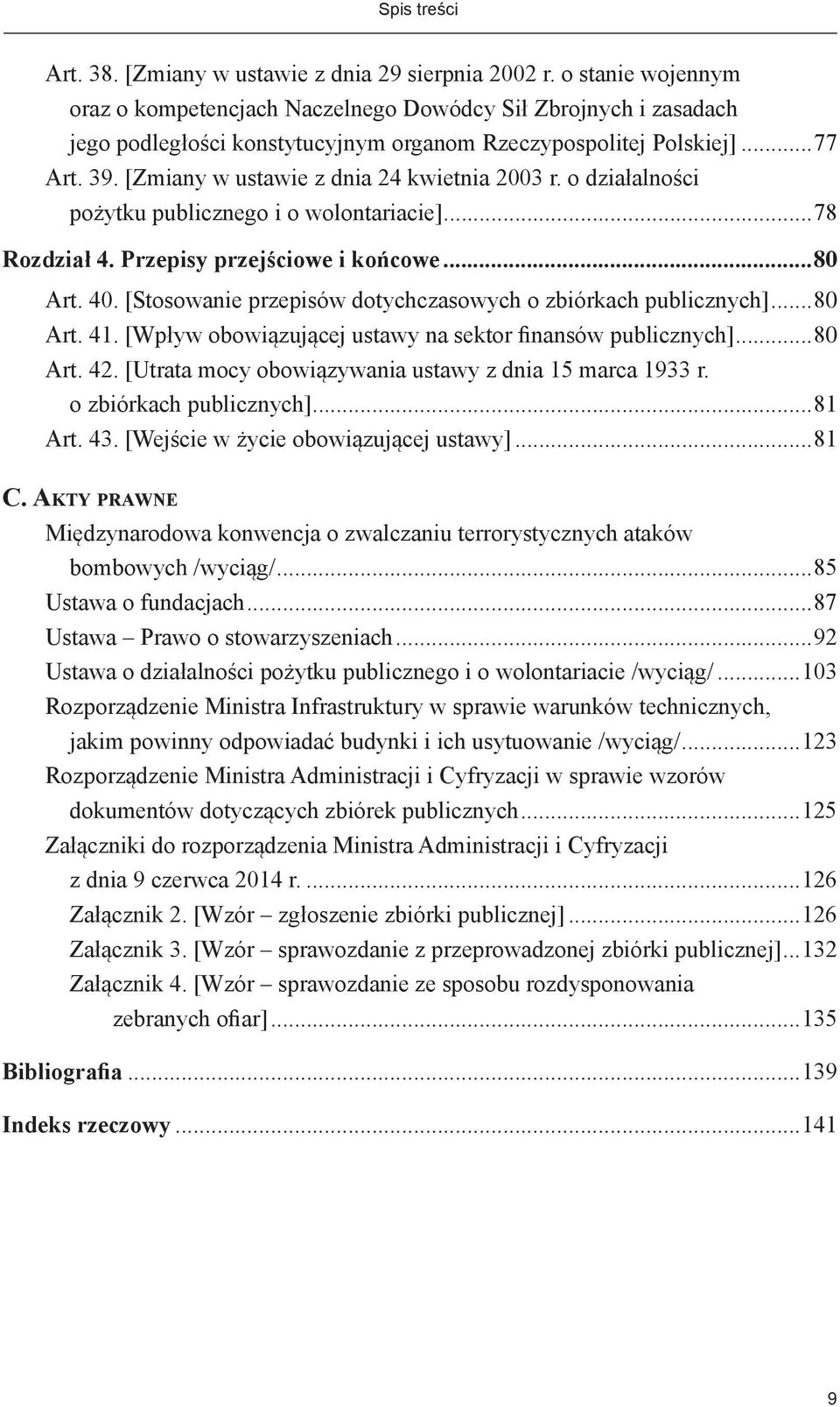 [Zmiany w ustawie z dnia 24 kwietnia 2003 r. o działalności pożytku publicznego i o wolontariacie]...78 Rozdział 4. Przepisy przejściowe i końcowe...80 Art. 40.