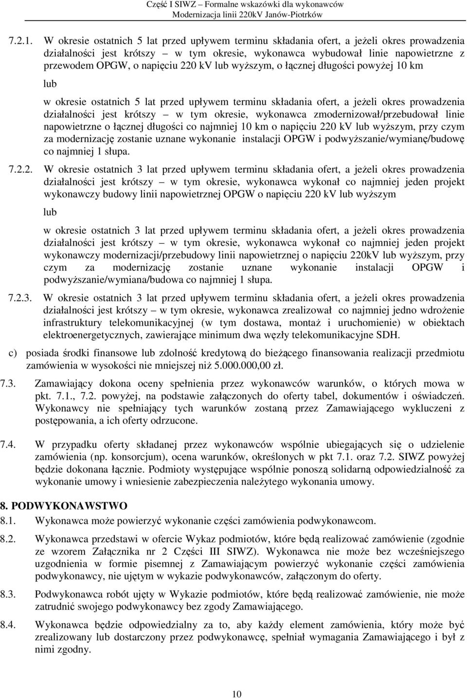napięciu 220 kv lub wyższym, o łącznej długości powyżej 10 km lub w okresie ostatnich 5 lat przed upływem terminu składania ofert, a jeżeli okres prowadzenia działalności jest krótszy w tym okresie,