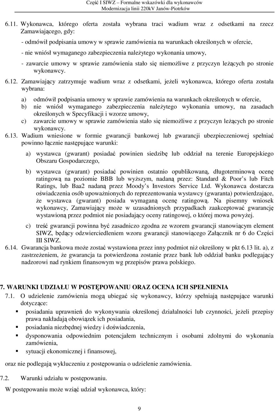 Zamawiający zatrzymuje wadium wraz z odsetkami, jeżeli wykonawca, którego oferta została wybrana: a) odmówił podpisania umowy w sprawie zamówienia na warunkach określonych w ofercie, b) nie wniósł