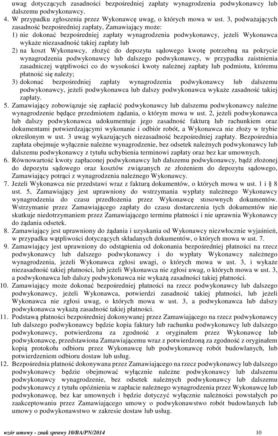 koszt Wykonawcy, złożyć do depozytu sądowego kwotę potrzebną na pokrycie wynagrodzenia podwykonawcy lub dalszego podwykonawcy, w przypadku zaistnienia zasadniczej wątpliwości co do wysokości kwoty