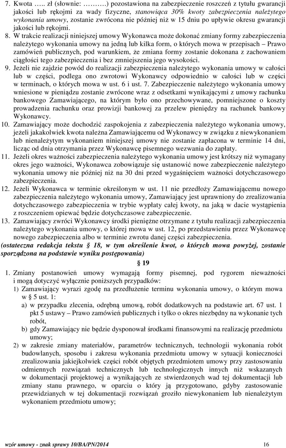 15 dniu po upływie okresu gwarancji jakości lub rękojmi. 8.