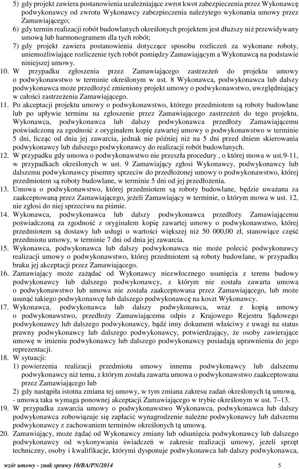 wykonane roboty, uniemożliwiające rozliczenie tych robót pomiędzy Zamawiającym a Wykonawcą na podstawie niniejszej umowy. 10.