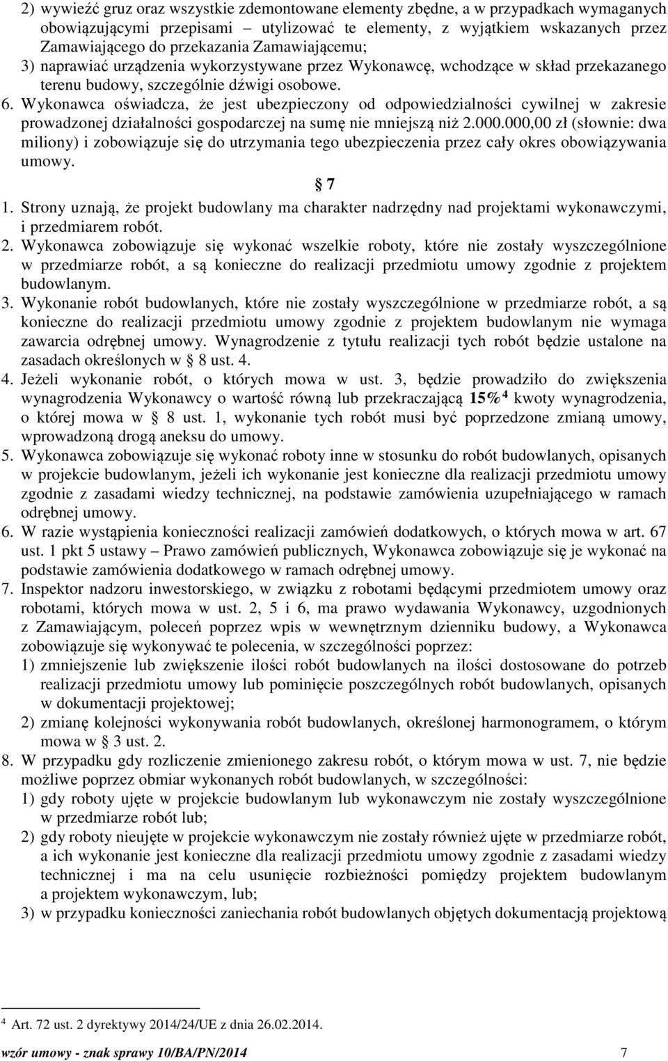 Wykonawca oświadcza, że jest ubezpieczony od odpowiedzialności cywilnej w zakresie prowadzonej działalności gospodarczej na sumę nie mniejszą niż 2.000.