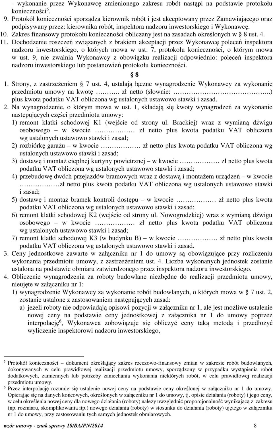 Zakres finansowy protokołu konieczności obliczany jest na zasadach określonych w 8 ust. 4. 11.