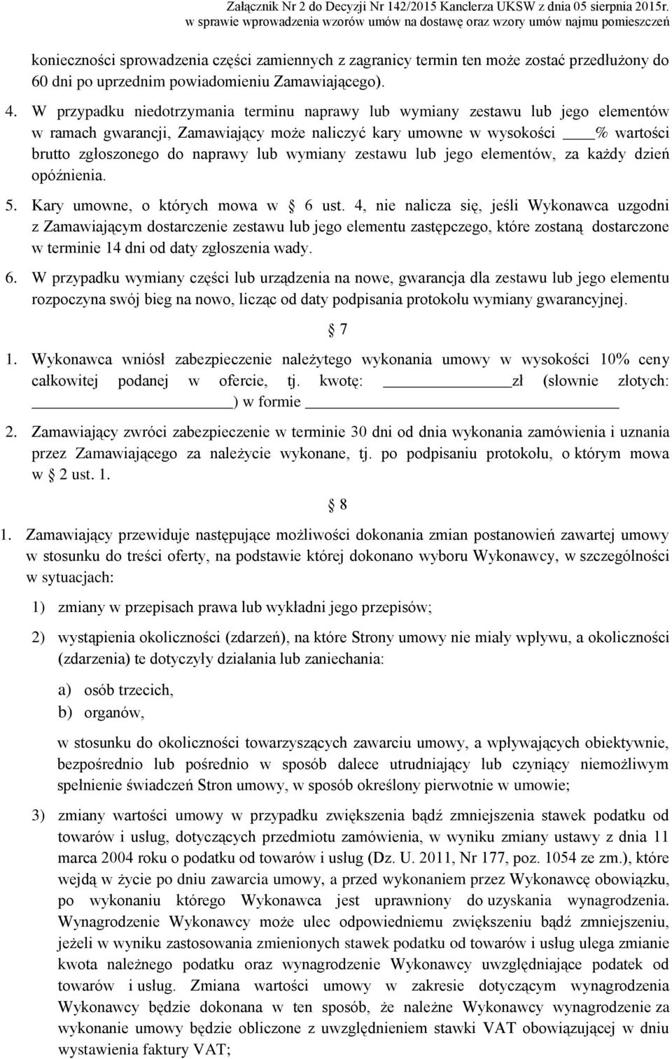 wymiany zestawu lub jego elementów, za każdy dzień opóźnienia. 5. Kary umowne, o których mowa w 6 ust.