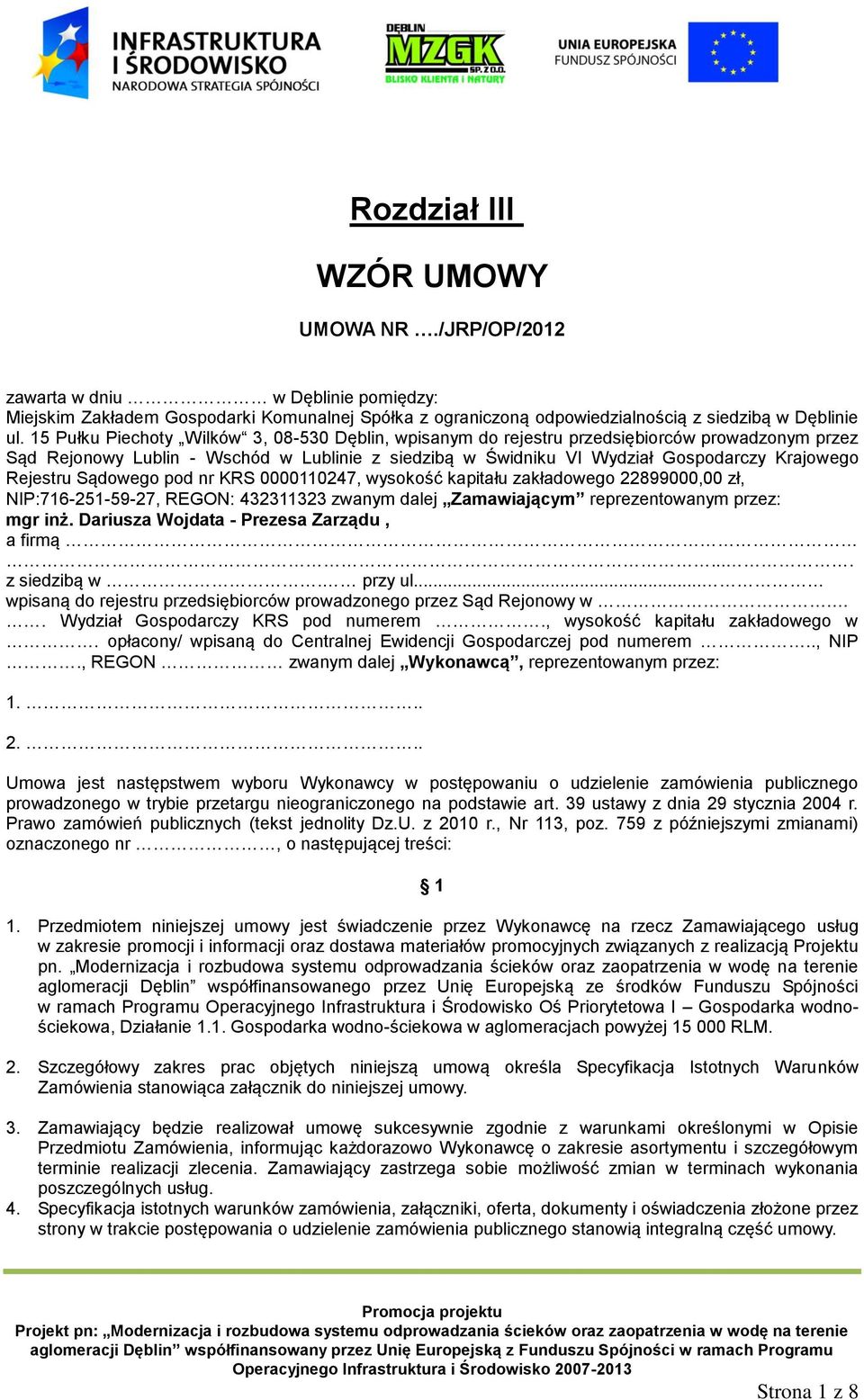 Rejestru Sądowego pod nr KRS 0000110247, wysokość kapitału zakładowego 22899000,00 zł, NIP:716-251-59-27, REGON: 432311323 zwanym dalej Zamawiającym reprezentowanym przez: mgr inż.