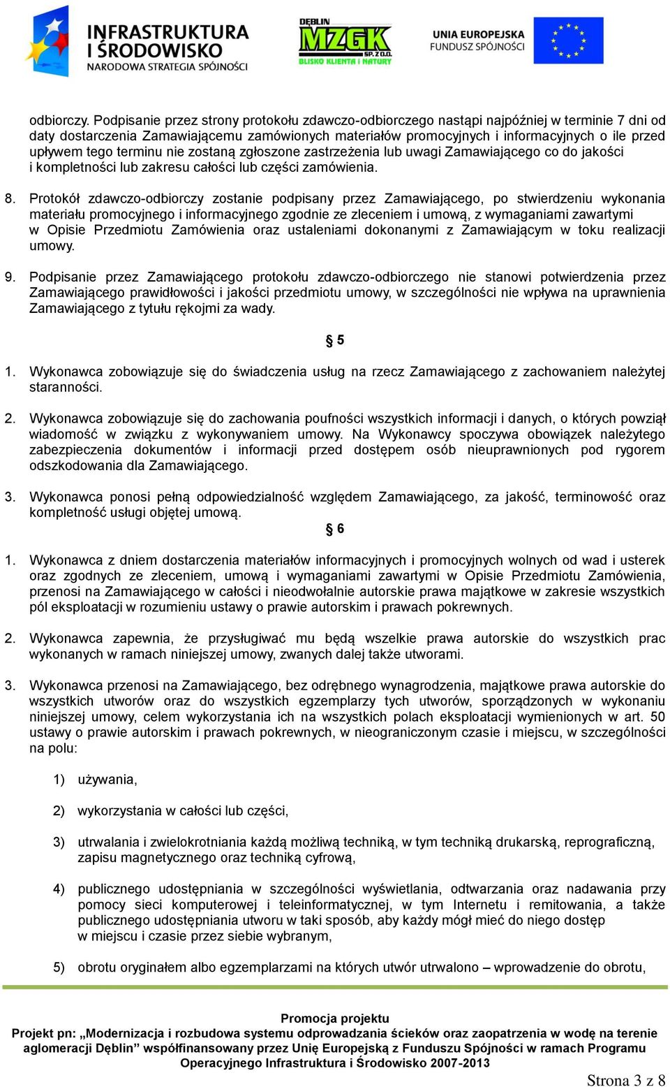 tego terminu nie zostaną zgłoszone zastrzeżenia lub uwagi Zamawiającego co do jakości i kompletności lub zakresu całości lub części zamówienia. 8.