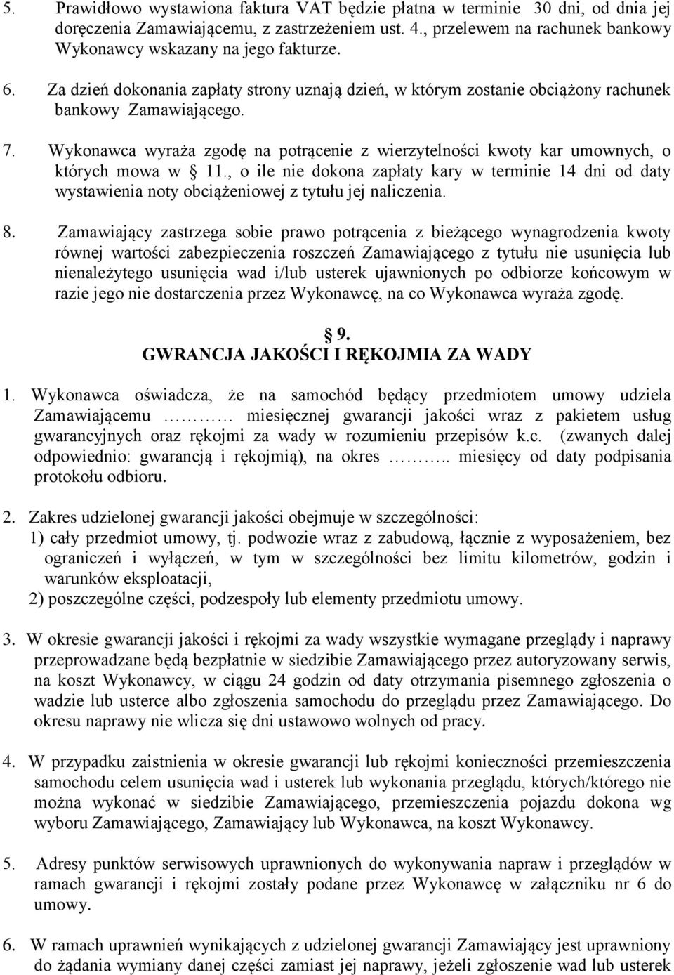 Wykonawca wyraża zgodę na potrącenie z wierzytelności kwoty kar umownych, o których mowa w 11.