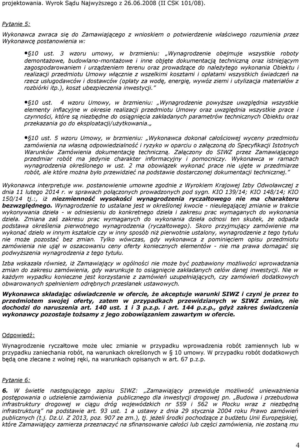 3 wzoru umowy, w brzmieniu: Wynagrodzenie obejmuje wszystkie roboty demontażowe, budowlano-montażowe i inne objęte dokumentacją techniczną oraz istniejącym zagospodarowaniem i urządzeniem terenu oraz