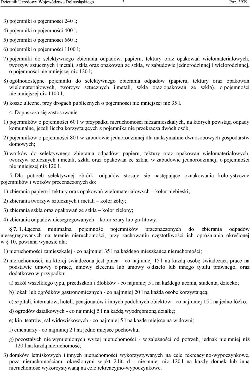 tektury oraz opakowań wielomateriałowych, tworzyw sztucznych i metali, szkła oraz opakowań ze szkła, w zabudowie jednorodzinnej i wielorodzinnej, o pojemności nie mniejszej niż 120 l; 8)
