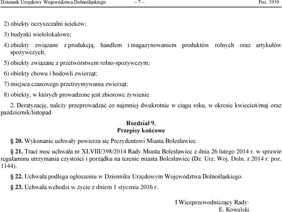 przetwórstwem rolno-spożywczym; 6) obiekty chowu i hodowli zwierząt; 7) miejsca czasowego przetrzymywania zwierząt; 8) obiekty, w których prowadzone jest zbiorowe żywienie. 2.