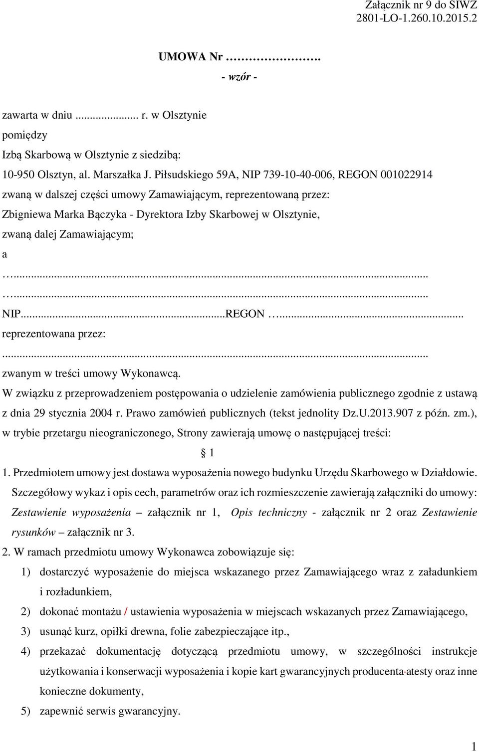 Zamawiającym; a...... NIP...REGON... reprezentowana przez:... zwanym w treści umowy Wykonawcą.