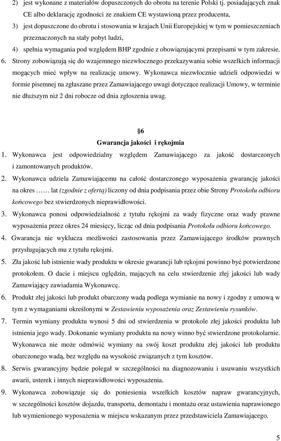 przeznaczonych na stały pobyt ludzi, 4) spełnia wymagania pod względem BHP zgodnie z obowiązującymi przepisami w tym zakresie. 6.