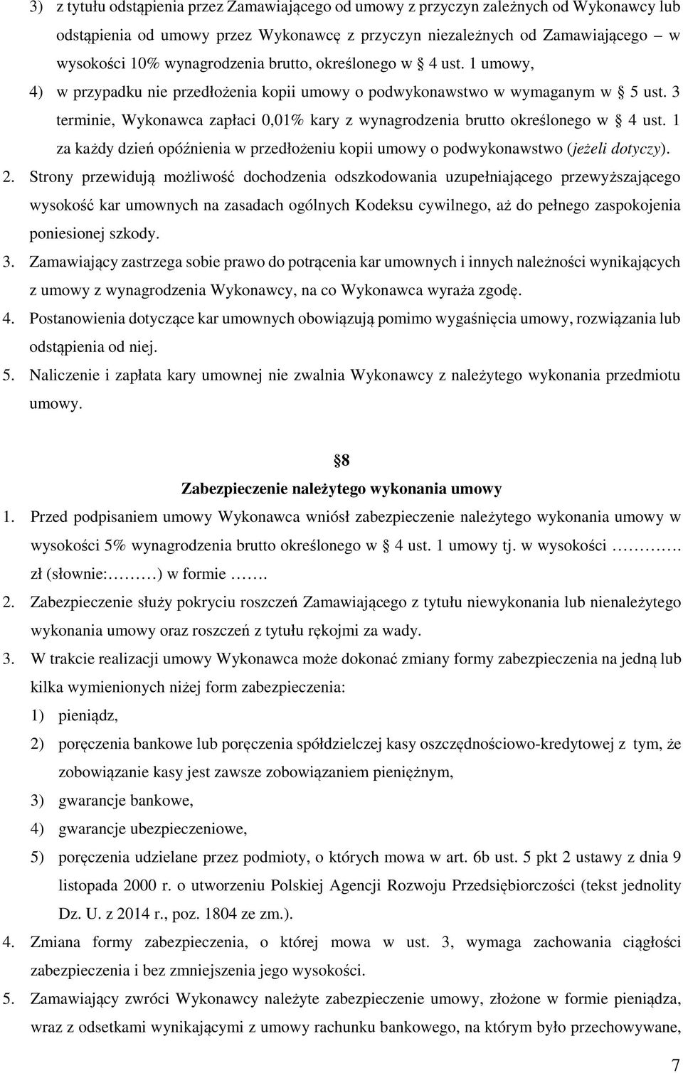 3 terminie, Wykonawca zapłaci 0,01% kary z wynagrodzenia brutto określonego w 4 ust. 1 za każdy dzień opóźnienia w przedłożeniu kopii umowy o podwykonawstwo (jeżeli dotyczy). 2.