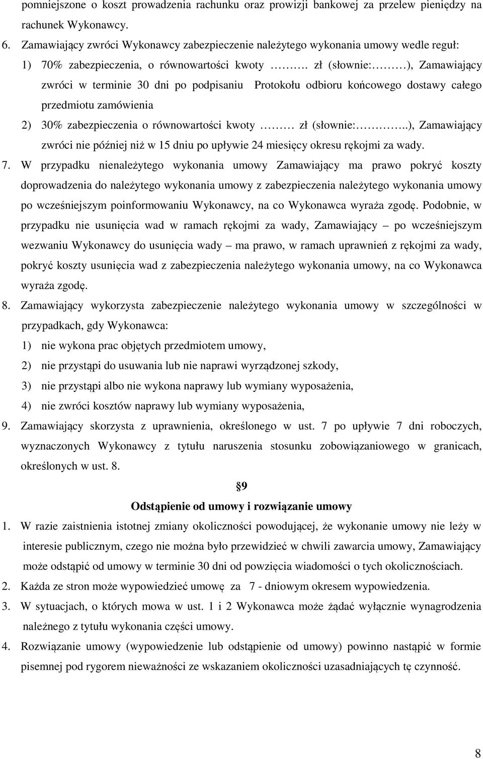 zł (słownie: ), Zamawiający zwróci w terminie 30 dni po podpisaniu Protokołu odbioru końcowego dostawy całego przedmiotu zamówienia 2) 30% zabezpieczenia o równowartości kwoty zł (słownie:.