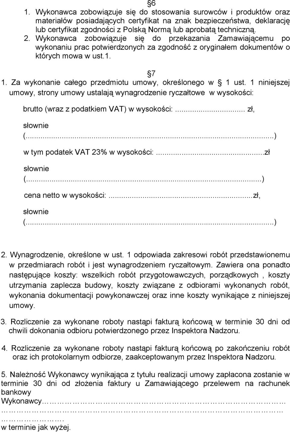 Za wykonanie całego przedmiotu umowy, określonego w 1 ust. 1 niniejszej umowy, strony umowy ustalają wynagrodzenie ryczałtowe w wysokości: brutto (wraz z podatkiem VAT) w wysokości:... zł, (.