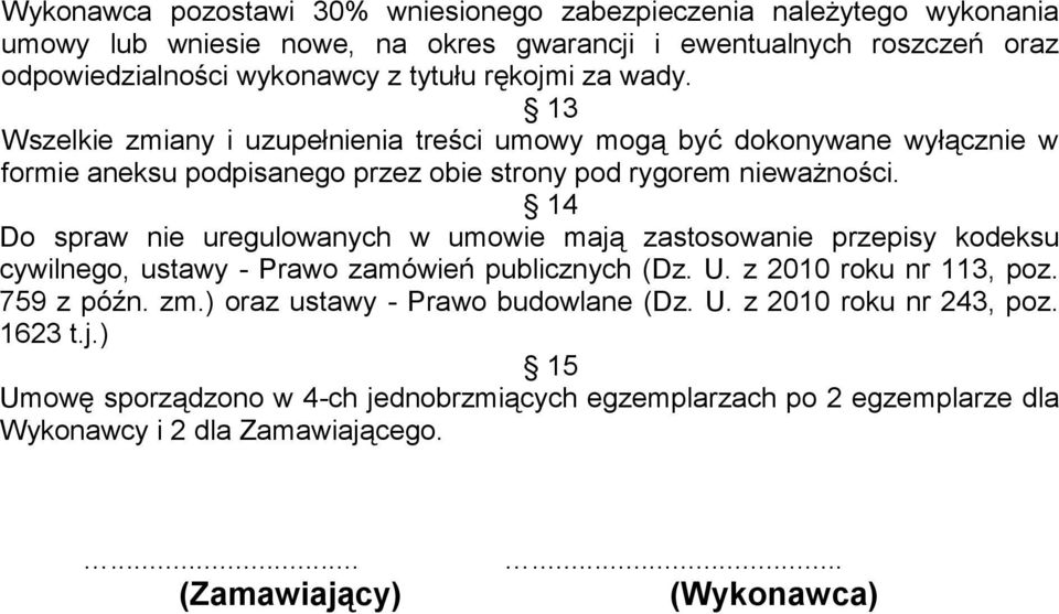 14 Do spraw nie uregulowanych w umowie mają zastosowanie przepisy kodeksu cywilnego, ustawy - Prawo zamówień publicznych (Dz. U. z 2010 roku nr 113, poz. 759 z późn. zm.