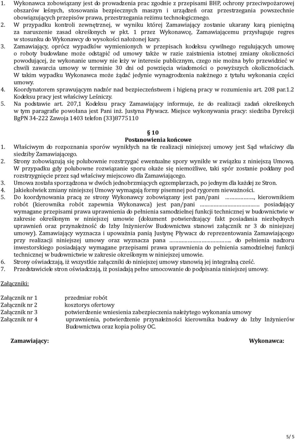 W przypadku kontroli zewnętrznej, w wyniku której Zamawiający zostanie ukarany karą pieniężną za naruszenie zasad określonych w pkt.
