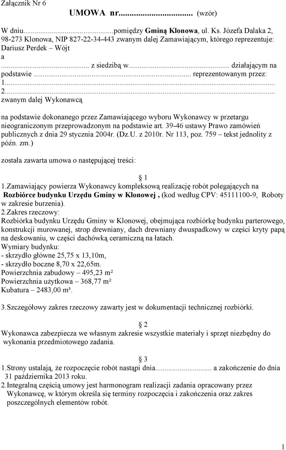 .. zwanym dalej Wykonawcą na podstawie dokonanego przez Zamawiającego wyboru Wykonawcy w przetargu nieograniczonym przeprowadzonym na podstawie art.