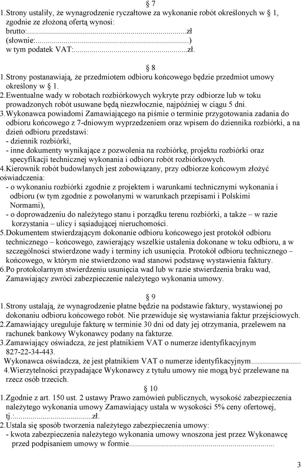 Ewentualne wady w robotach rozbiórkowych wykryte przy odbiorze lub w toku prowadzonych robót usuwane będą niezwłocznie, najpóźniej w ciągu 5 dni. 3.